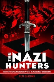 Nazi Hunters: How A Team Of Spies And Survivors Captured The World's Most Notorious Nazi, The